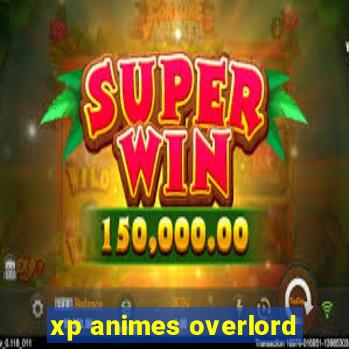 xp animes overlord